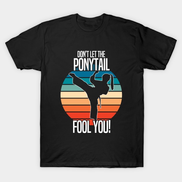 Taekwondo - Dont Let The Ponytail Fool You T-Shirt by Kudostees